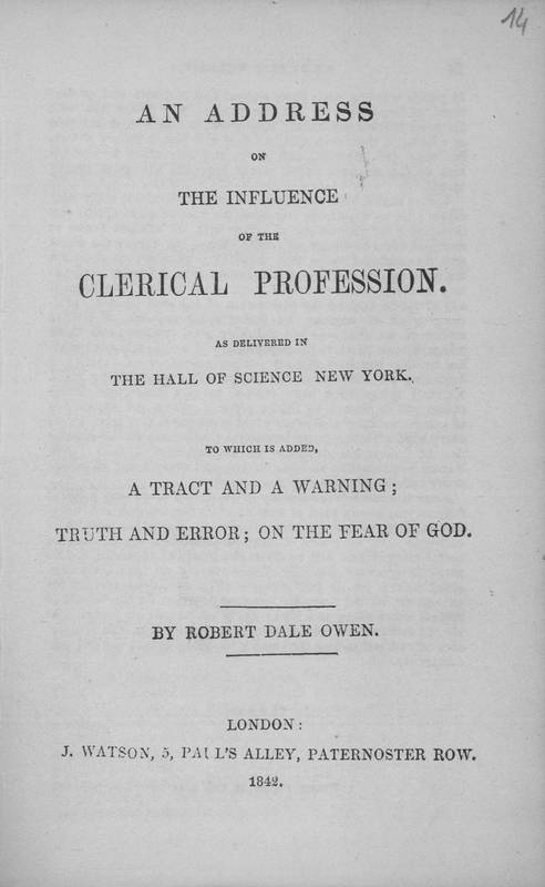 An address on the influence of the clerical profession. As delivered in the Hall of Science New York. To which is added, a Tract and a warning. Truth and error. On the fear of God