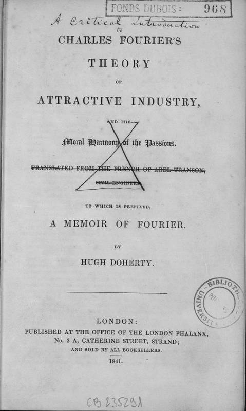 Charles Fourier's theory of attractive industry and the moral harmony of the passions ; Memoir of Fourier