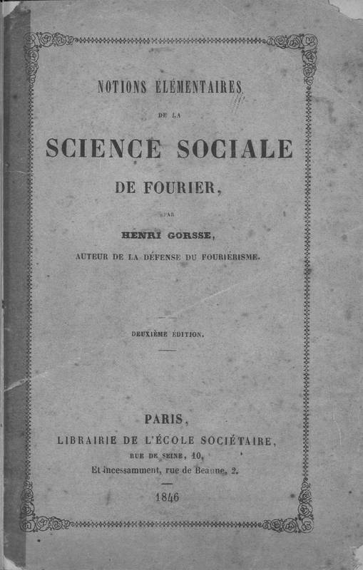 Notions élémentaires de la science sociale de Fourier. Deuxième édition. [Suivi de] Doctrine de l'harmonie universelle et de l'organisation du travail : publications de l'École phalanstérienne fondée par Fourier